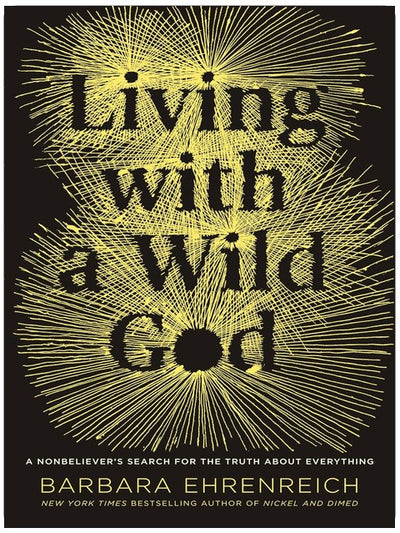 Living with a Wild God: A Nonbeliever's Search for the Truth about Everything