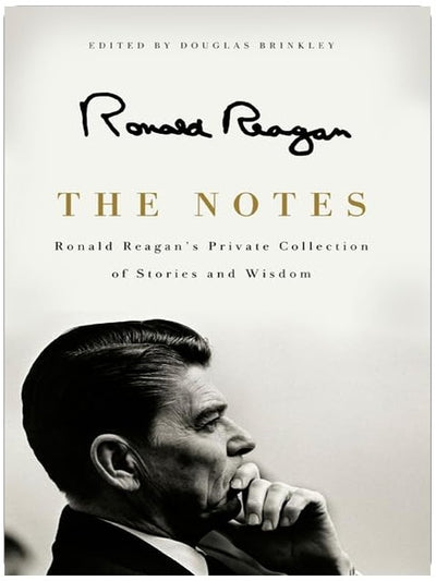 The Notes: Ronald Reagan's Private Collection of Stories and Wisdom – A Presidential Retrospective of Intimate Thoughts and Inspiring Quotations