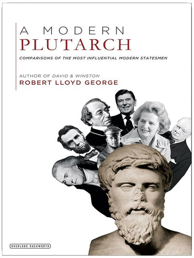 A Modern Plutarch: Comparisons of the Most Influential Modern Statesmen