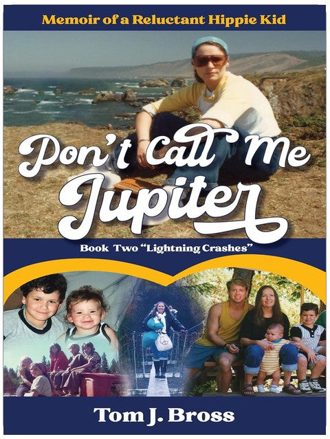 Don't Call Me Jupiter — Book Two "Lightning Crashes": Memoir of a Reluctant Hippie Kid