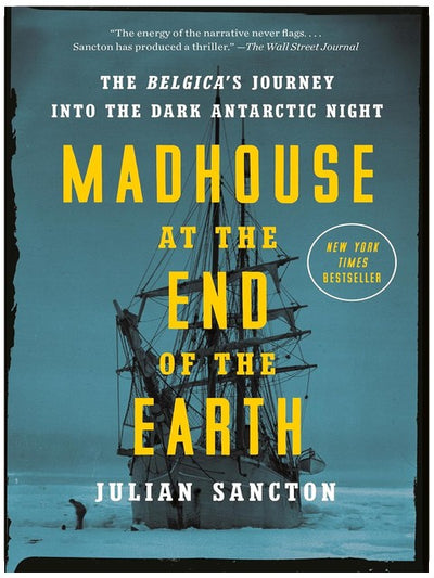 Madhouse at the End of the Earth: The Belgica's Journey into the Dark Antarctic Night