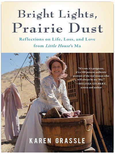 Bright Lights, Prairie Dust: Reflections on Life, Loss, and Love from Little House's Ma