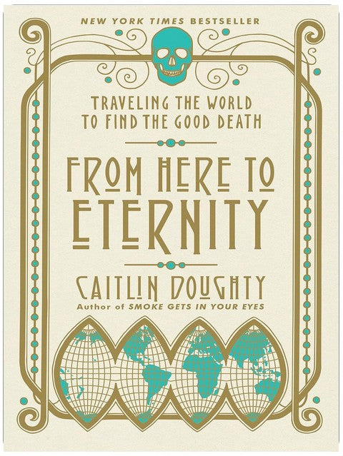 From Here to Eternity: Traveling the World to Find the Good Death