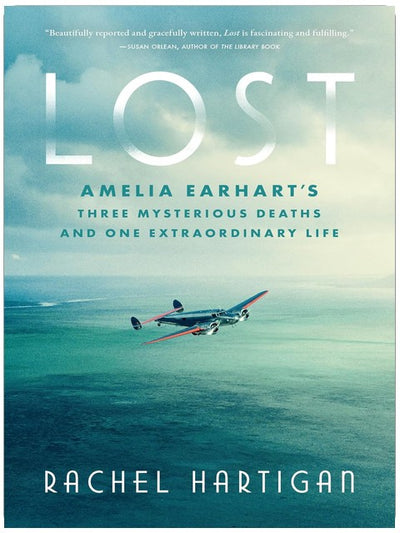 Lost: Amelia Earhart's Three Mysterious Deaths and One Extraordinary Life