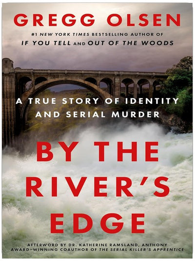 By the River's Edge: A True Story of Identity and Serial Murder