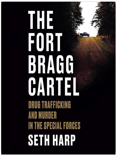The Fort Bragg Cartel: Drug Trafficking and Murder in the Special Forces