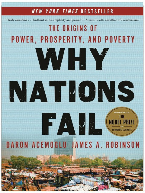 Why Nations Fail: The Origins of Power, Prosperity, and Poverty