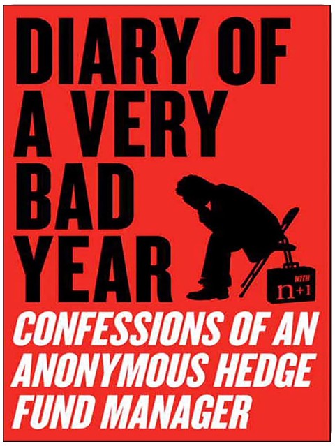 Diary of a Very Bad Year: Interviews with an Anonymous Hedge Fund Manager