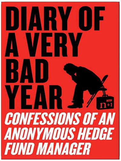 Diary of a Very Bad Year: Interviews with an Anonymous Hedge Fund Manager
