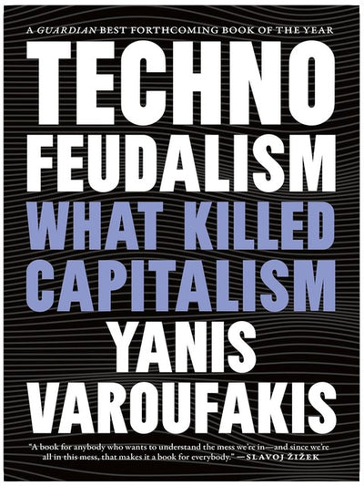 Technofeudalism: What Killed Capitalism