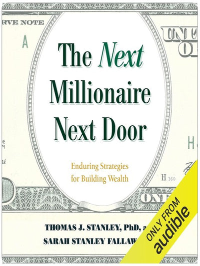 The Next Millionaire Next Door: Enduring Strategies for Building Wealth