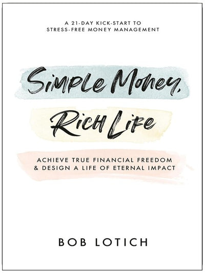 Simple Money, Rich Life: Achieve True Financial Freedom and Design a Life of Eternal Impact