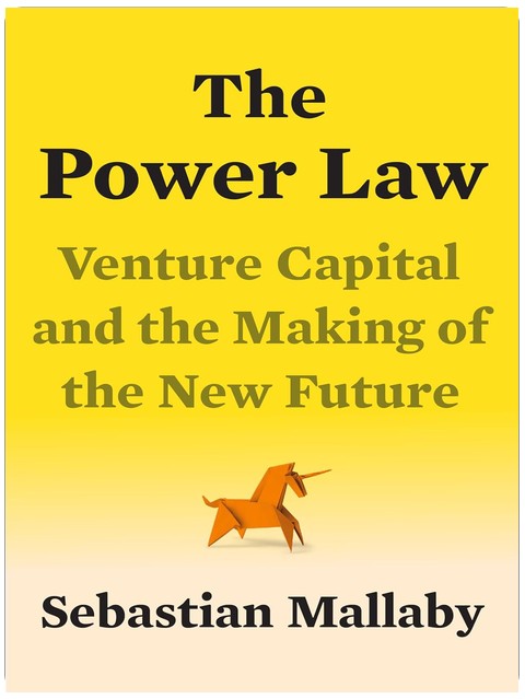 The Power Law: Venture Capital and the Making of the New Future