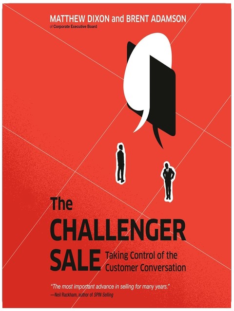 The Challenger Sale: Taking Control of the Customer Conversation