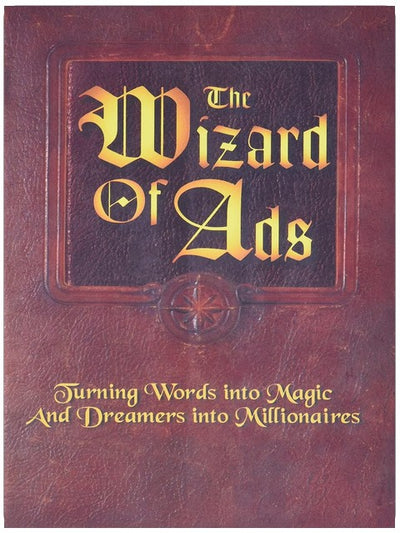 The Wizard of Ads: Turning Words into Magic and Dreamers into Millionaires (The Wizard of Ads Series, Volume 1)