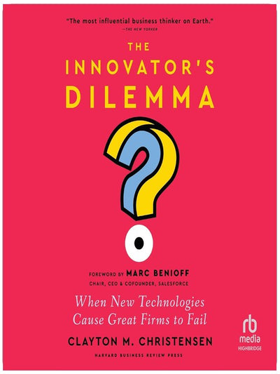 The Innovator's Dilemma, with a New Foreword: When New Technologies Cause Great Firms to Fail