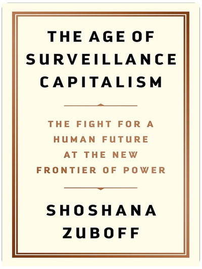 The Age of Surveillance Capitalism: The Fight for a Human Future at the New Frontier of Power