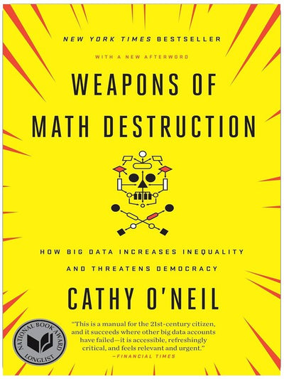 Weapons of Math Destruction: How Big Data Increases Inequality and Threatens Democracy
