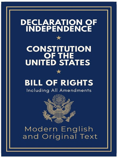 Declaration of Independence, Constitution of the United States, Bill of Rights and All Amendments: Original Text and Modern English Paraphrase