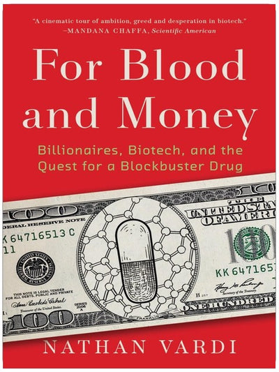 For Blood and Money: Billionaires, Biotech, and the Quest for a Blockbuster Drug
