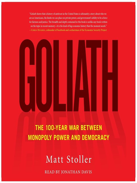 Goliath: The 100-Year War Between Monopoly Power and Democracy