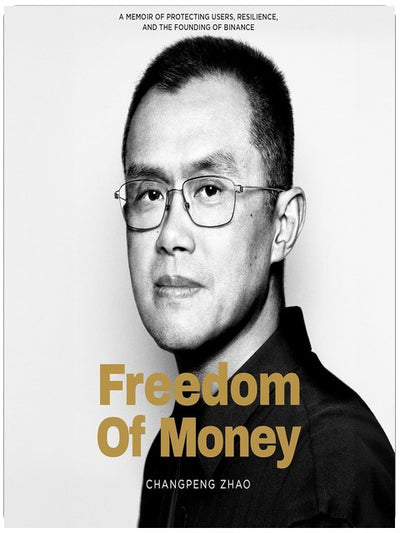 Freedom of Money: A Memoir of Protecting Users, Resilience, and the Founding of Binance