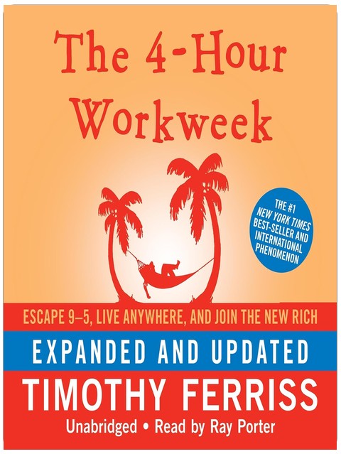 The 4-Hour Workweek: Escape 9-5, Live Anywhere, and Join the New Rich (Expanded and Updated)