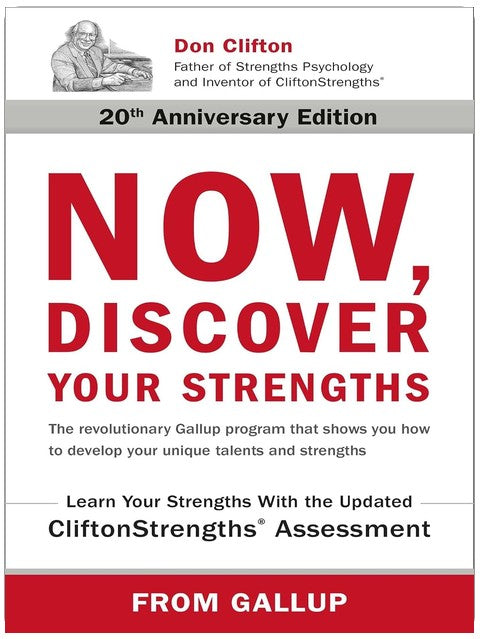 Now, Discover Your Strengths: The revolutionary Gallup program that shows you how to develop your unique talents and strengths