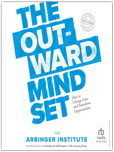 The Outward Mindset: How to Change Lives and Transform Organizations