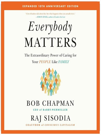 Everybody Matters: The Extraordinary Power of Caring for Your People Like Family--Expanded 10th Anniversary Edition