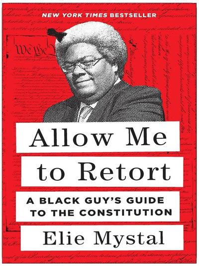 Allow Me to Retort: A Black Guy's Guide to the Constitution