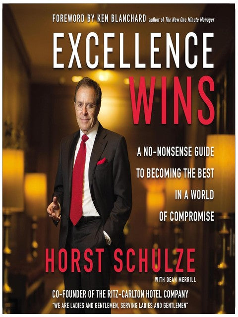 Excellence Wins: A No-Nonsense Guide to Becoming the Best in a World of Compromise