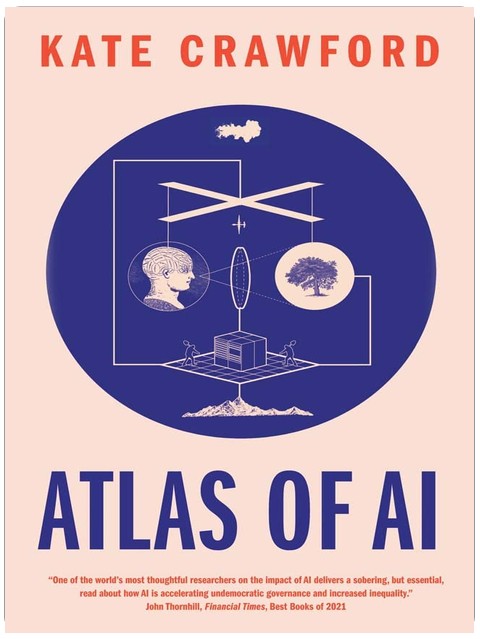 Atlas of AI: Power, Politics, and the Planetary Costs of Artificial Intelligence