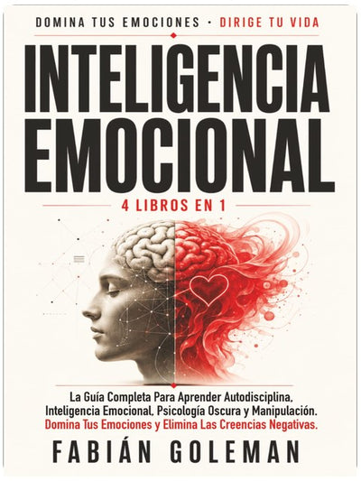 Inteligencia Emocional: 4 Libros en 1: La Guía Completa Para Aprender Autodisciplina, Inteligencia Emocional, Psicología Oscura y Manipulación. Domina ... Las Creencias Negativas. (Spanish Edition)