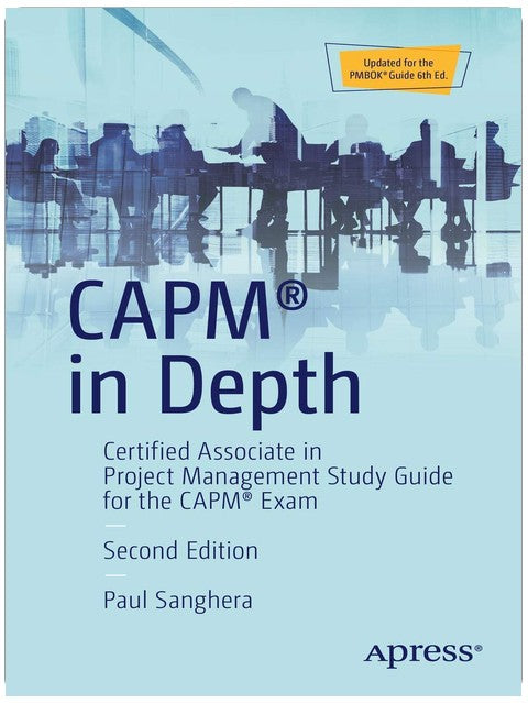 CAPM® in Depth: Certified Associate in Project Management Study Guide for the CAPM® Exam