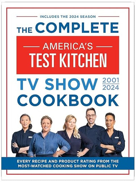 The Complete America’s Test Kitchen TV Show Cookbook 2001–2024: Every Recipe and Product Rating From the Most-Watched Cooking Show on Public TV