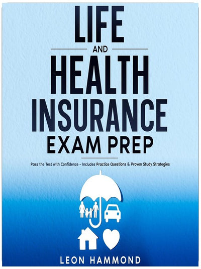 Life and Health Insurance Exam Prep: Pass the Test with Confidence: Includes Practice Questions & Proven Study Strategies