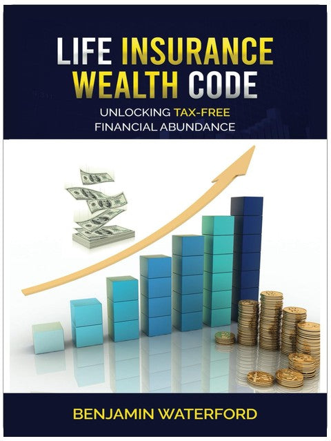 Life Insurance Wealth Code: Unlocking Tax-free Financial Abundance