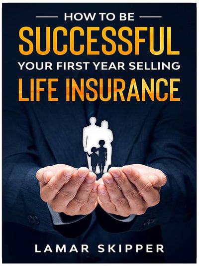 How To Be Successful Your First Year Selling Life Insurance