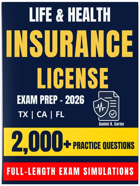 Life & Health Insurance License Exam Prep 2026: Complete Study Guide for TX, CA & FL with 2,000+ Practice Questions, Exam Simulations, and a 21-Day Study Plan