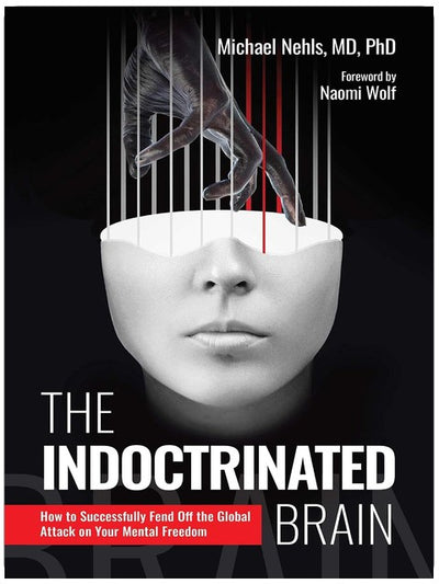 Indoctrinated Brain: How to Successfully Fend Off the Global Attack on Your Mental Freedom