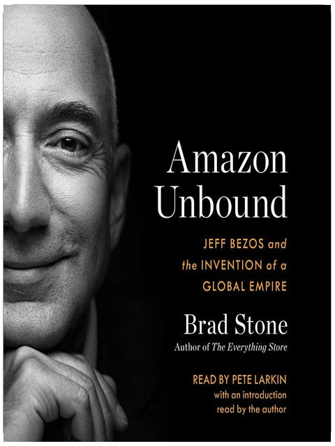 Amazon Unbound: Jeff Bezos and the Invention of a Global Empire