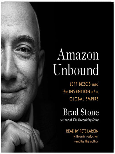 Amazon Unbound: Jeff Bezos and the Invention of a Global Empire