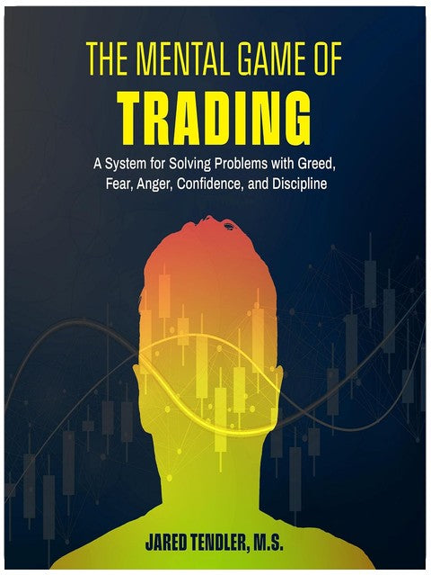 The Mental Game of Trading: A System for Solving Problems with Greed, Fear, Anger, Confidence, and Discipline