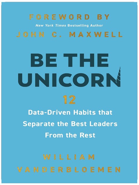 Be the Unicorn: 12 Data-Driven Habits that Separate the Best Leaders from the Rest
