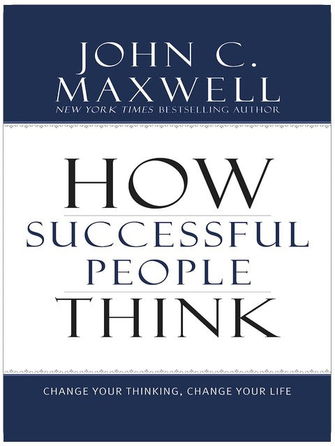 How Successful People Think: Change Your Thinking, Change Your Life