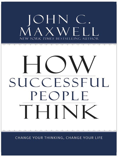 How Successful People Think: Change Your Thinking, Change Your Life