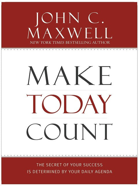 Make Today Count: The Secret of Your Success Is Determined by Your Daily Agenda