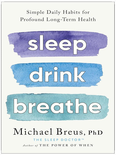 Dormir Boire Respirer : des habitudes quotidiennes simples pour une santé profonde et durable