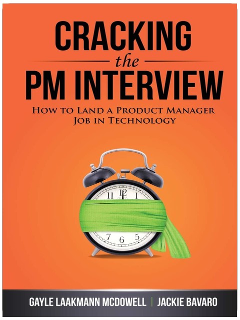 Cracking the PM Interview: How to Land a Product Manager Job in Technology (Cracking the Interview & Career)
